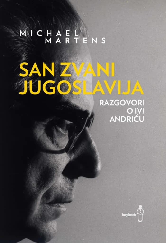 San zvani Jugoslavija: Razgovori o Ivi Andriću