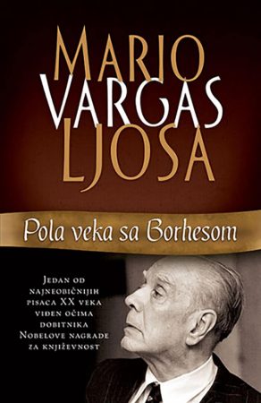 Pola veka sa Borhesom Mario Vargas Ljosa Knjiga